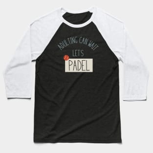 Adulting Can Wait Let's Padel Baseball T-Shirt